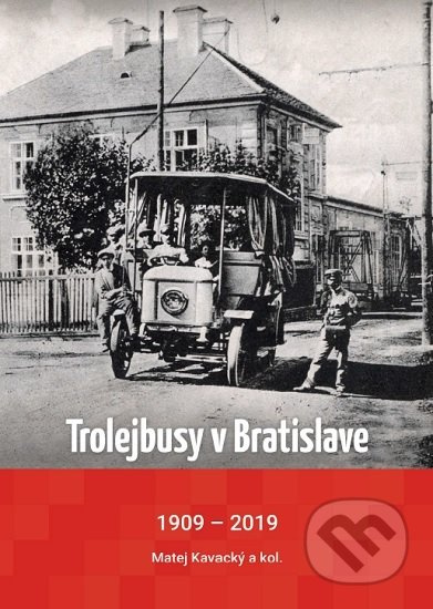 Trolejbusy v Bratislave 1909 - 2019 - Matej Kavacký - kniha z kategorie Automobily a doprava