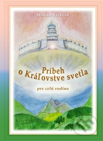 Príbeh o Kráľovstve svetla (pre celú rodinu) - Monika Zaťková - kniha z kategorie Pohádky