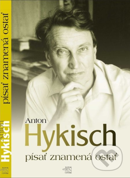 Písať znamená ostať - Anton Hykisch - kniha z kategorie Literární věda