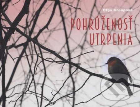 Pohrúženosť utrpenia - Oľga Kroupová - kniha z kategorie Poezie