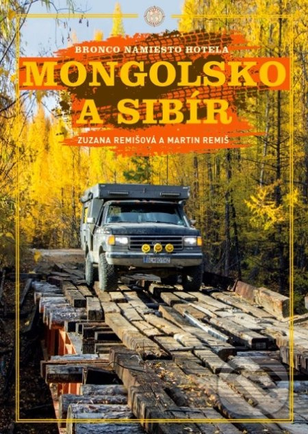 Mongolsko a Sibír (Bronco namiesto hotela) - Martin Remiš, Zuzana Remišová - kniha z kategorie Mapy a cestování