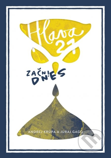 Hlava 21: Začni dnes! - Juraj Gago, Andrej Krúpa - kniha z kategorie Podnikání