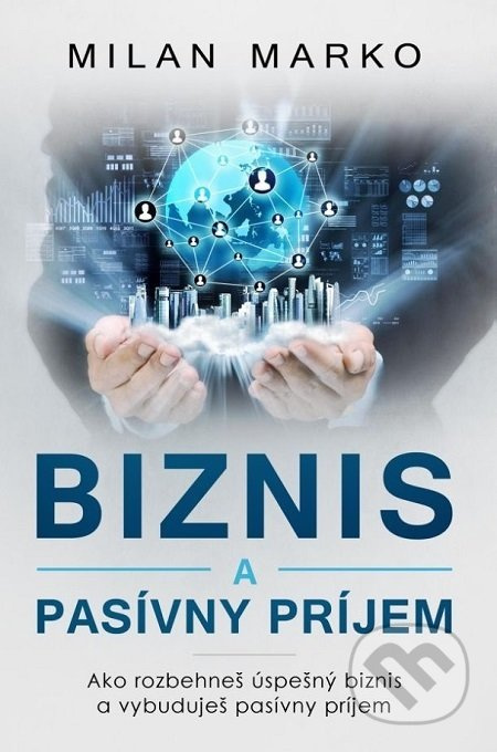 Biznis a pasívny príjem (Ako rozbehneš úspešný biznis a vybuduješ pasívny príjem) - kniha z kategorie Podnikání