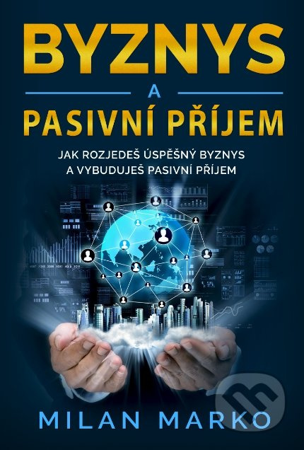 Byznys a Pasivní příjem - Milan Marko