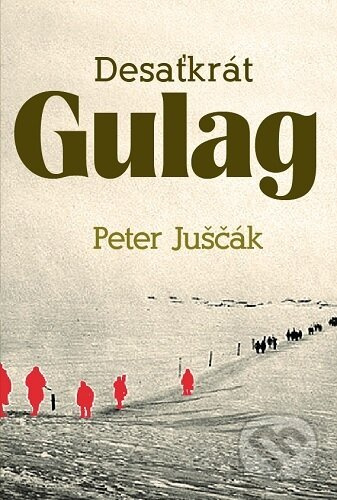 Desaťkrát Gulag - Peter Juščák - kniha z kategorie Beletrie