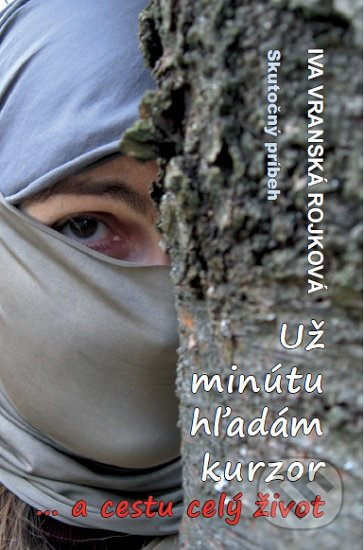 Už minútu hľadám kurzor a cestu celý život (Skutočný príbeh) - kniha z kategorie Beletrie