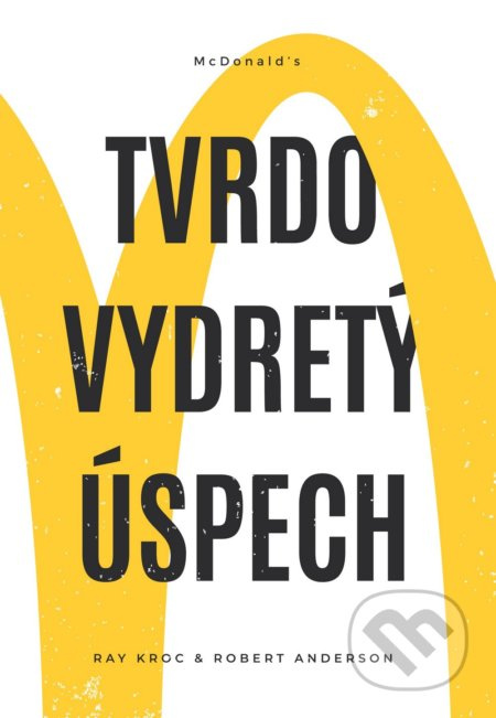 Tvrdo vydretý úspech (McDonald’s) - Ray Kroc, Robert Anderson - kniha z kategorie Personalistika