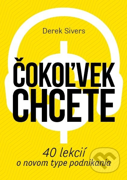 Čokoľvek chcete (40 lekcií o novom type podnikania) - kniha z kategorie Motivace a seberozvoj