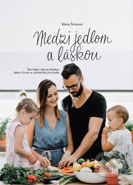 Medzi jedlom a láskou (Tam kdesi, kde sa stretáva láska  k životu a výnimočná chuť jedla) - kniha z kategorie Kuchařky