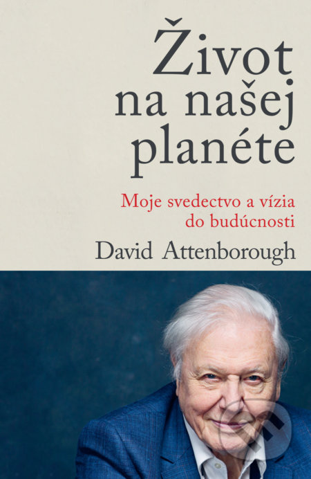 Život na našej planéte (Moje svedectvo a vízia do budúcnosti)