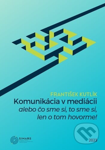Komunikácia v mediácii – alebo čo sme si, to sme si, len o tom hovorme! - kniha z kategorie Marketingová komunikace