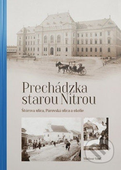 Prechádzka starou Nitrou (Štúrova ulica, Párovská ulica a okolie) - kniha z kategorie Historie