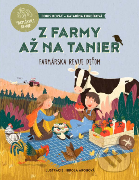Z farmy až na tanier (Farmárska revue deťom) - Boris Kováč, Katarína Furdíková, Nikola Aronová (ilustrátor) - kniha z kategorie Naučné knihy