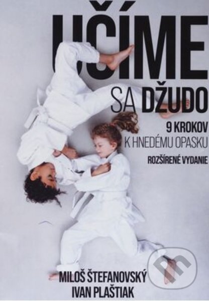 Učíme sa džudo : 9 krokov k hnedému opasku - Miloš Štefanovský, Ivan Plaštiak - kniha z kategorie Individuální sporty