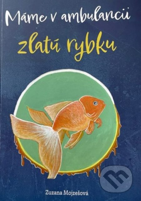 Máme v ambulancii zlatú rybku - Zuzana Mojzešová - kniha z kategorie Beletrie