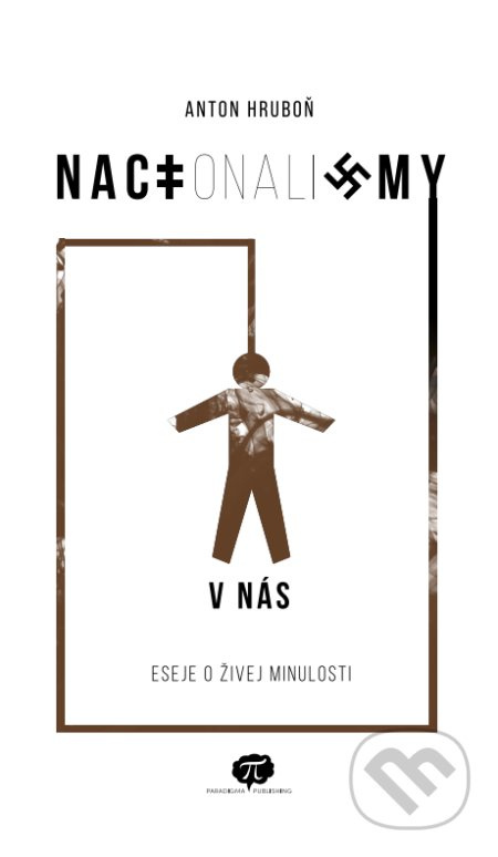 NACIonaliZMY V NÁS (Eseje o živej minulosti) - Anton Hruboň - kniha z kategorie Historie