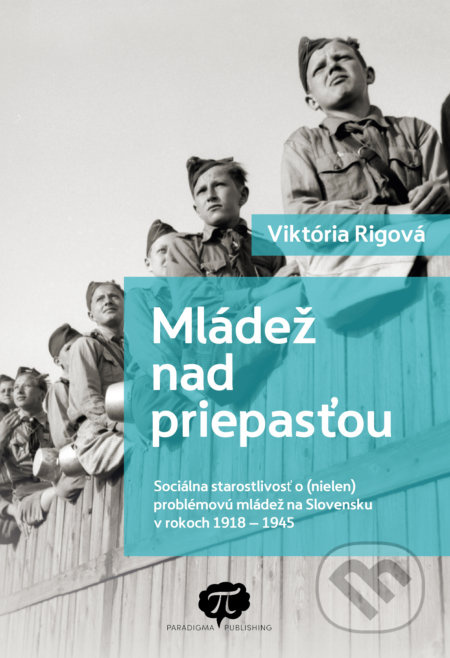 Mládež nad priepasťou (Sociálna starostlivosť o (nielen) problémovú mládež na Slovensku v rokoch 1918  1945) - kniha z kategorie Sociální práce