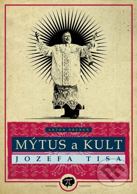 Mýtus a kult Jozefa Tisa - Anton Hruboň - kniha z kategorie Historie