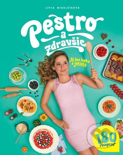 Pestro a zdravšie (Aj bez lepku a laktózy) - Lívia Mikulčíková - kniha z kategorie Kuchařky