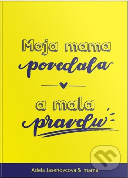 Moja mama povedala a mala pravdu - Adela Jasenovcová - kniha z kategorie Vztahy a rodina