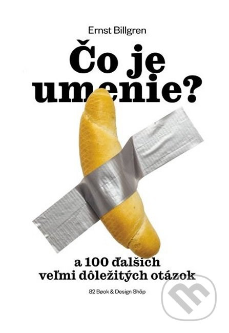 Čo je umenie? (a 100 ďalších veľmi dôležitých otázok) - kniha z kategorie Dějiny umění