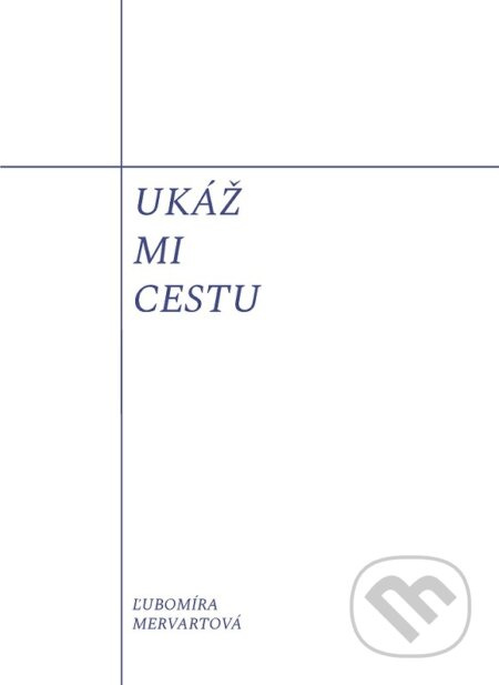 Ukáž mi cestu - Ľubomíra Mervartová - kniha z kategorie Poezie
