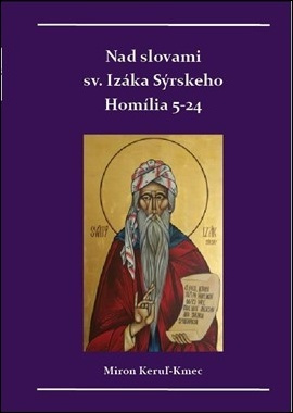 Nad slovami sv. Izáka Sýrskeho (Homílie 5-24) - Miron Keruľ-Kmec - kniha z kategorie Křesťanství