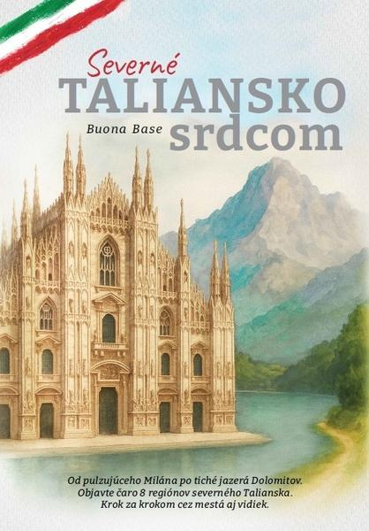 Severné Taliansko srdcom - Buona Base - kniha z kategorie Průvodci Evropou
