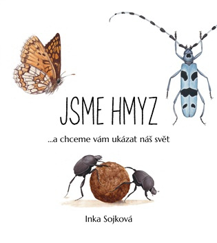 Jsme hmyz (...a chceme vám ukázat náš svět) - Inka Sojková - kniha z kategorie Biologie
