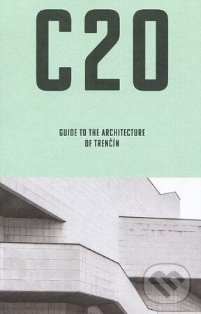 C20: Guide to the architecture of Trenčín - Martin Zaiček - kniha z kategorie Architektúra