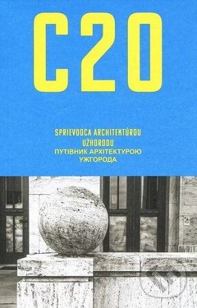 C20: Sprievodca architektúrou Užhorodu - Lina Degtyaryova - kniha z kategorie Architektúra