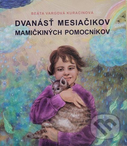 Dvanásť mesiačikov, mamičkiných pomocníkov - Beáta Vargová Kuracinová, Júlia Šimová (ilustrátor) - kniha z kategorie Beletria