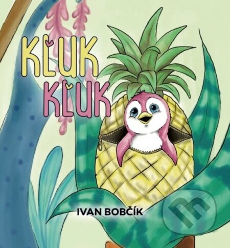 Kľuk Kľuk - Ivan Bobčík - kniha z kategorie Beletrie pro děti