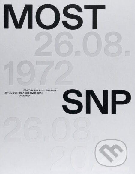 Bratislava a jej premeny - Most SNP - Juraj Bončo, Ľubomír Deák - kniha z kategorie Městská architektura