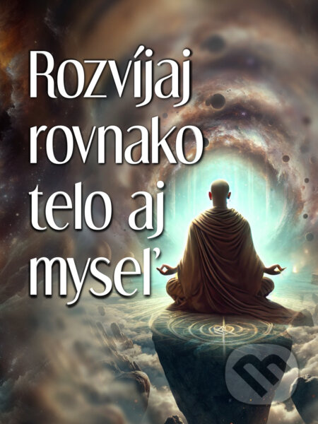 Rozvíjaj rovnako telo aj myseľ (Kľúč k šťastnému životu) - kniha z kategorie Seberozvoj