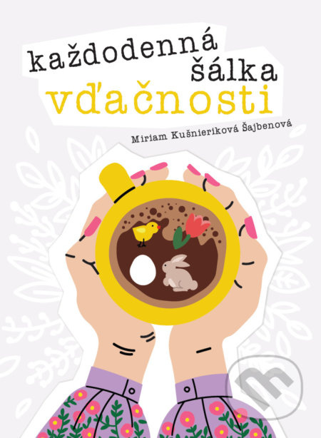 Každodenná šálka vďačnosti - Jar - Miriam Kušnieriková Šajbenová - kniha z kategorie Seberozvoj