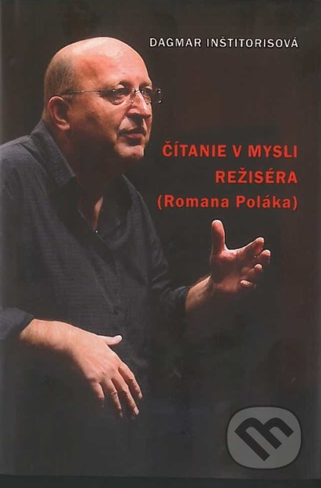 Čítanie v mysli režiséra (Romana Poláka) - Dagmar Inštitorisová - kniha z kategorie Divadlo
