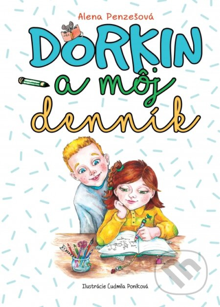 Dorkin a môj denník - Alena Penzešová, Ľudmila Poníková (Ilustrátor) - kniha z kategorie Pro děti