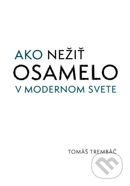 Ako nežiť osamelo v modernom svete - Tomáš Trembáč - kniha z kategorie Psychologie osobnosti