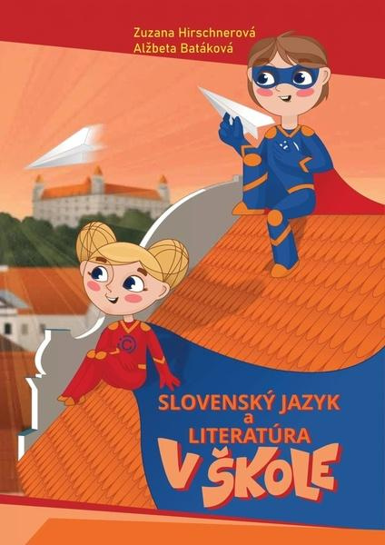 Slovenský jazyk a literatúra v škole - Zuzana Hirschnerová, Alžbeta Batáková - kniha z kategorie Základní školy