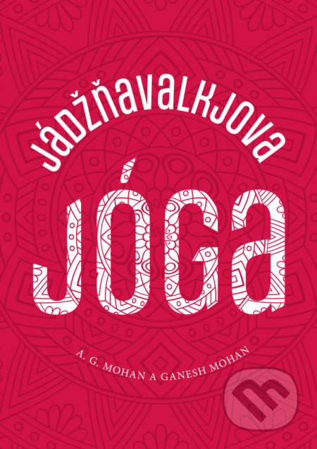 Jádžňavalkjova jóga - A. G. Mohan, Ganesh Mohan - kniha z kategorie Ezoterika
