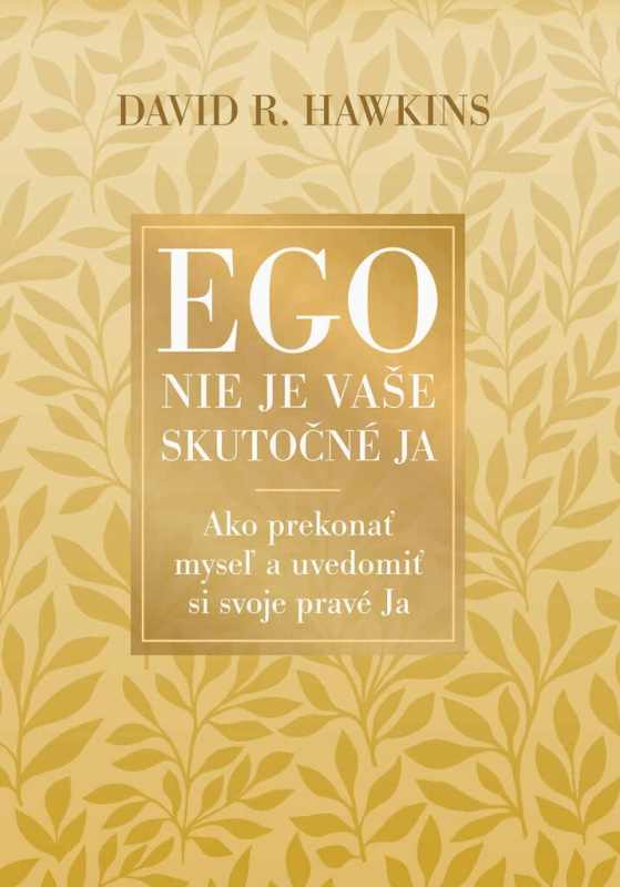 Ego nie je vaše skutočné ja (Ako prekonať myseľ a uvedomiť si svoje pravé Ja) - kniha z kategorie Psychologie