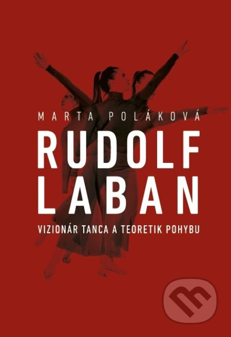 Rudolf Laban - vizionár tanca a teoretik pohybu - Marta Poláková - kniha z kategorie Teorie umění