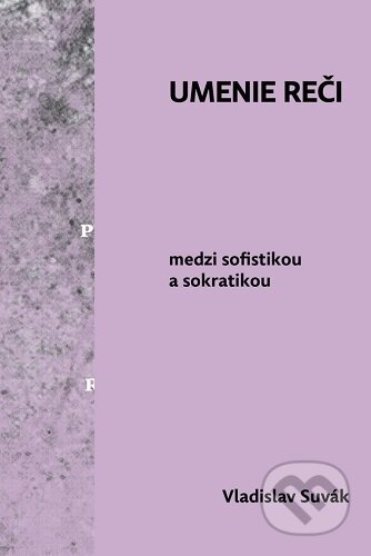 Umenie reči medzi sofistikou a sokratikou - Vladislav Suvák - kniha z kategorie Eseje, úvahy a glosy