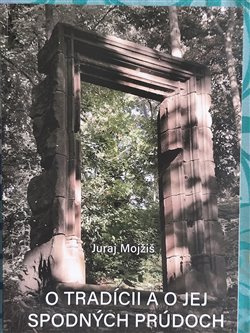 O tradícii a o jej spodných prúdoch - Juraj Mojžiš
