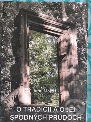O tradícii a o jej spodných prúdoch - Juraj Mojžiš