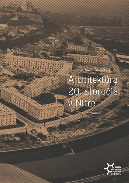 Architektúra 20. storočia v Nitre. Stav poznania -  Richard E. Pročka