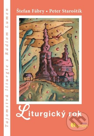 Liturgický rok (Tajomstvá liturgie s Rádiom Lumen) - kniha z kategorie Duchovní život