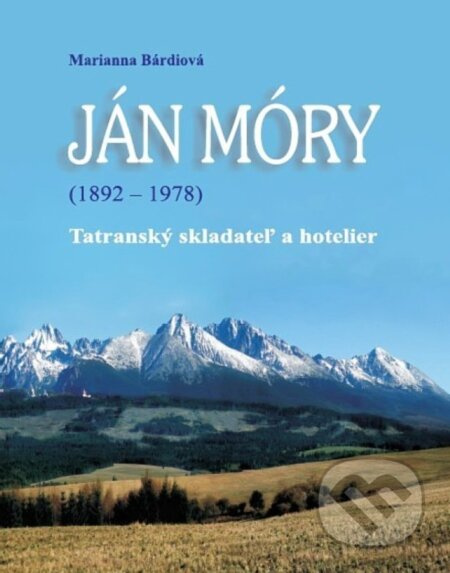 Ján Móry (1892 - 1978) (Tatranský skladateľ a hotelier) - kniha z kategorie Životopisy