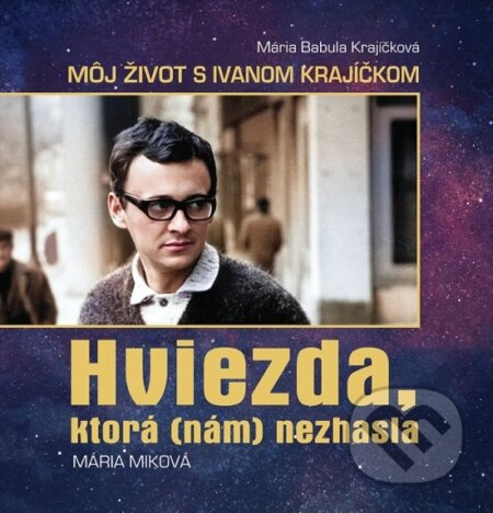 Hviezda, ktorá (nám) nezhasla (Mária Babula Krajíčková - Môj život s Ivanom Krajíčkom) - kniha z kategorie Životopisy